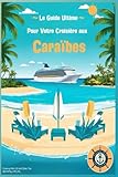  Le Guide Ultime pour votre Croisière aux Caraïbes