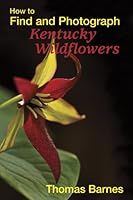 How to Find and Photograph Kentucky Wildflowers 193500168X Book Cover