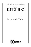  Hector Berlioz, La Prise de Troie (An Opera in Three Acts/Un Opera en trois actes) (Partition)