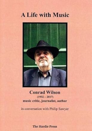 A Life with Music: Conrad Wilson, (1932-2017), music critic, journalist, author in conversation with Philip Sawyer