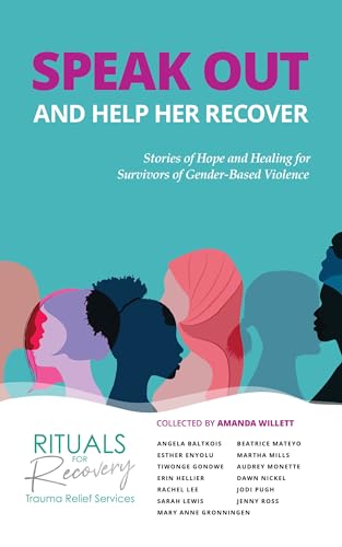 Speak Out and Help Her Recover: Stories of Hope and Healing for Survivors of Gender Based Violence (English Edition)