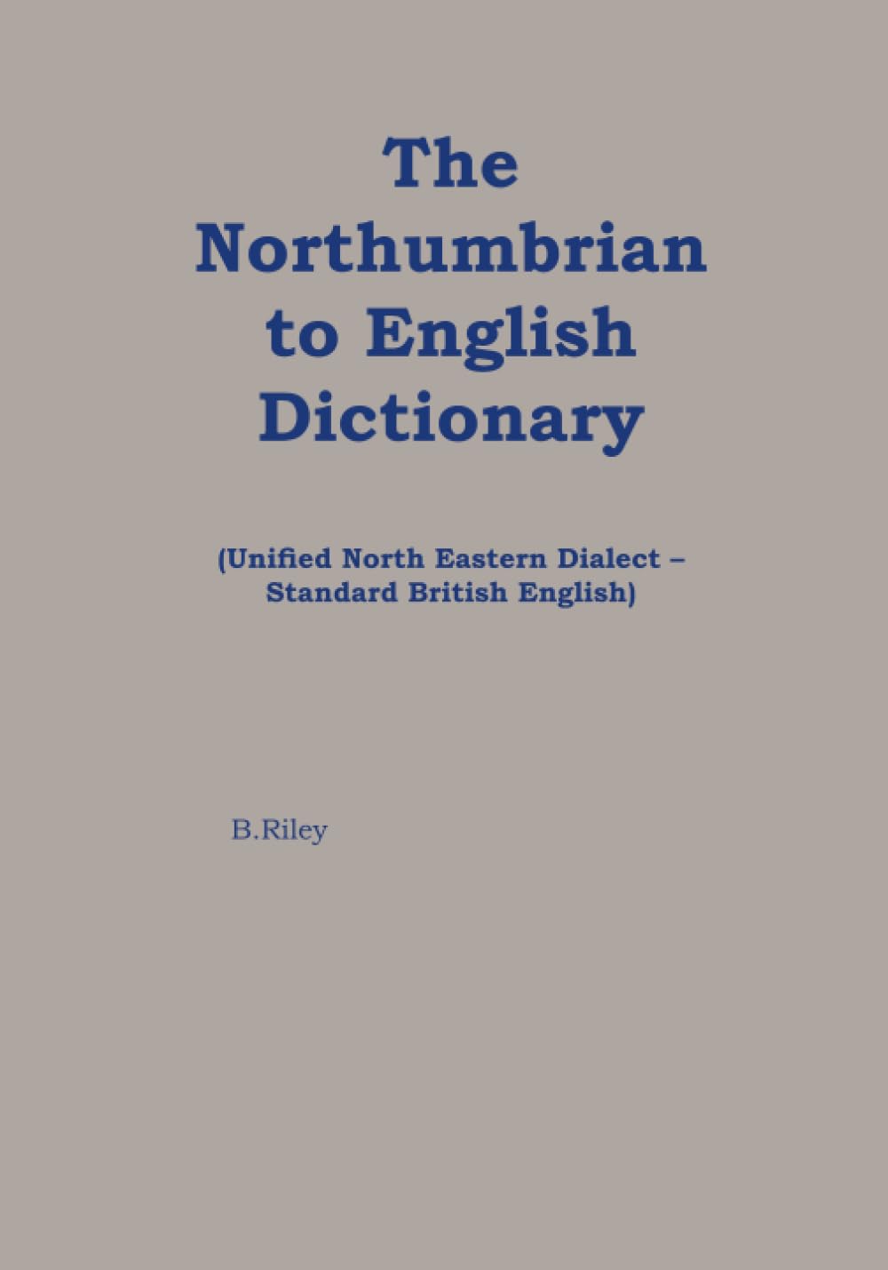 The Northumbrian English Dictionary: Unified North Eastern Dialect – Standard British English
