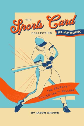 The Sports Card Collecting Playbook: The Secrets of Collecting and Selling