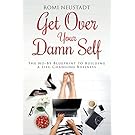 Get Over Your Damn Self: The No-BS Blueprint to Building a Life-Changing Business