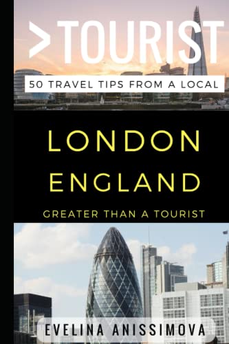 Greater Than a Tourist – London England: 50 Travel Tips from a Local (Greater Than a Tourist: Worldwide Travel Tips from Locals with Local Advice, Hidden Gems, Cultural Insights, and Authentic Exper)