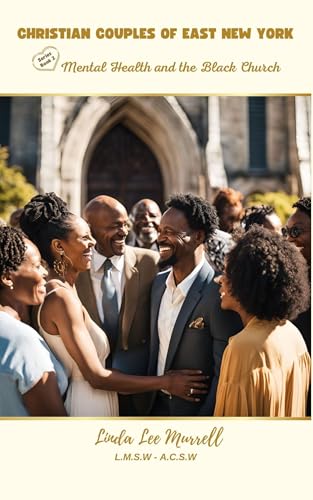 CHRISTIAN COUPLES OF EAST NEW YORK: Mental Health and the Black Church (THE CHRISTIAN MEN AND WOMEN OF EAST NEW YORK Book 2)