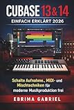  CUBASE 13 & 14 EINFACH ERKLÄRT 2026: Schalte Aufnahme und Mischtechniken für moderne Musikproduktion frei