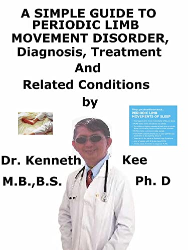A Simple Guide To Periodic Limb Movement Disorder, Diagnosis, Treatment And Related Conditions