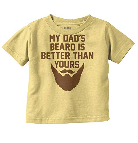My Dads Beard is Better Than Yours Toddler Boy Girl T Shirt Butter