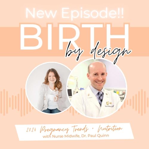 Episode 030 Prenatal Nutrition and 2024 Pregnancy Trends with Dr. Paul Quinn, Nurse Midwife