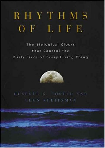 Rhythms of Life: The Biological Clocks That Control the Daily Lives of Every Living Thing