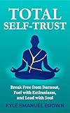 totalement timbré wow  Total Self-Trust: Break Free from Burnout, Fuel with Enthusiasm, and Lead with Soul (English Edition)