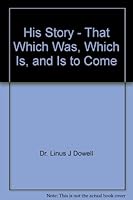 His Story - That Which Was, Which Is, and Is to Come B001SAOG1K Book Cover