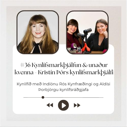 #36 Kynl&iacute;fsmark&thorn;j&aacute;lfun & una&eth;ur kvenna - Krist&iacute;n &THORN;&oacute;rs kynl&iacute;fsmark&thorn;j&aacute;lfi