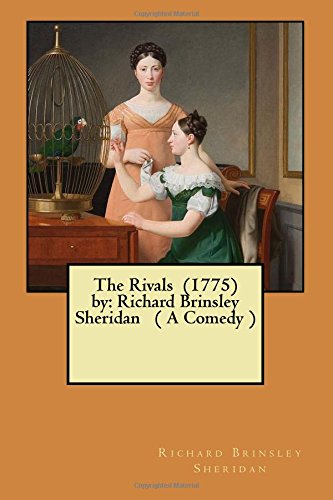 The Rivals 1775: Richard Brinsley Sheridan ( A Comedy )