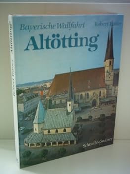 Hardcover Bayerische Wallfahrt Alto¨tting: Geschichte, Kunst, Volksbrauch (German Edition) [German] Book