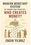 Modern Monetary System in Theory and Practice: Who Creates Money?