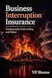 Business Interruption Insurance: Fundamentals, Underwriting and Claims