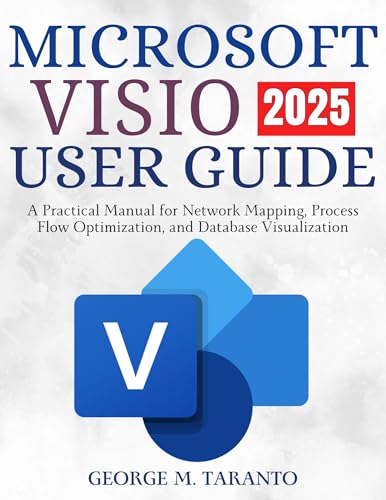 Microsoft Visio User Guide 2025: A Practical Manual for Network Mapping, Process Flow Optimization, and Database Visualization