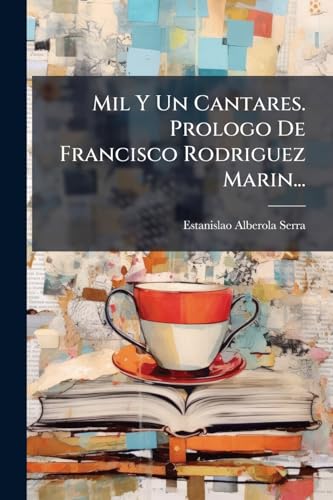 Mil Y Un Cantares. Prologo De Francisco Rodriguez Marin... (Spanish Edition)