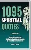 1095 Spiritual Quotes: Jesus Christ, Bible and Life Quotes for a Lifelong Learning of Wisdom and Enlightenment