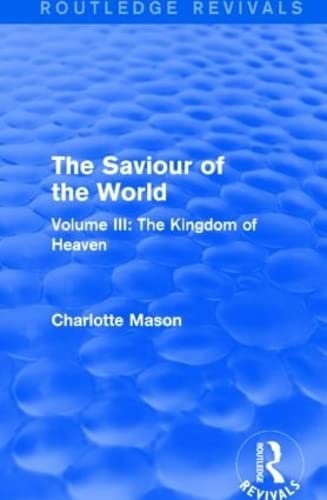 The Saviour of the World (Routledge Revivals): Volume III: The Kingdom of Heaven: 3