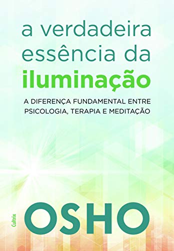 A verdadeira essência da iluminação: saiba a diferença fundamental entre psicologia, terapia e meditação