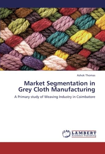 Market Segmentation in Grey Cloth Manufacturing: A Primary study of Weaving Industry in Coimbatore