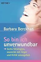 So Bin Ich Unverwundbar: Sechs Strategien, Souverdn Mit Kritik Und Drger Umzugehen 3453874358 Book Cover