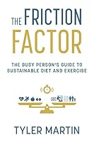 The Friction Factor: The Busy Person's Guide to Sustainable Diet and Exercise B0B4KFSNM9 Book Cover