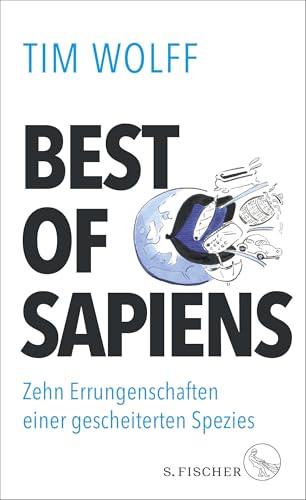 Preisvergleich Produktbild Best of Sapiens: Zehn Errungenschaften einer gescheiterten Spezies