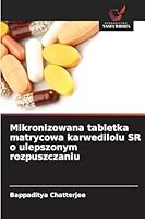 Mikronizowana tabletka matrycowa karwedilolu SR o ulepszonym rozpuszczaniu (Polish Edition) 6208858518 Book Cover