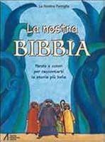 La nostra BIBBIA (La Nostra Famiglia) Parole e colori per raccontarti la storia pir bella 8825010729 Book Cover
