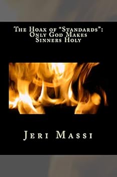 The Hoax of Standards: Only God Makes Sinners Holyà and This Is How He Does It