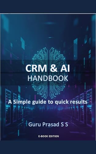 Customer Relationship Management  AI - Handbook: A Simple guide to quick results (English Edition)