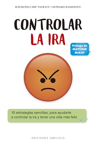 Controlar la Ir: 10 Estrategias Sencillas Para Ayudarte a Controlar La Ira Y Tener Una Vida Mas F...