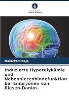 Induzierte Hyperglykämie und Nebennierenbindefunktion bei Embryonen von Riesen-Danios (German Edition) 6206840980 Book Cover