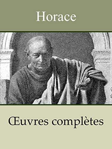 HORACE - Oeuvres complètes: Satires, Épodes, Odes, Épîtres, Art poétique, Chant séculaire (Ann Livre PDF Gratuit