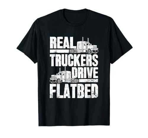 Real Truckers Drive Flatbed T-Shirt