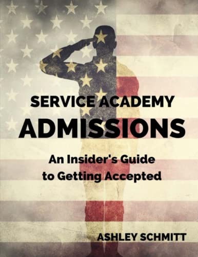 Service Academy Admissions: An Insider's Guide to the Naval Academy, Air Force Academy, and Military Academy