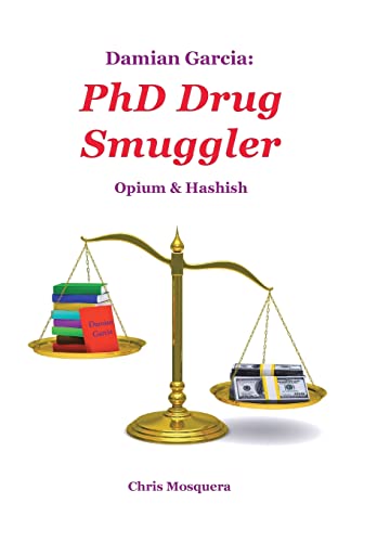 Damian Garcia: PhD Drug Smuggler: Opium & Hashish