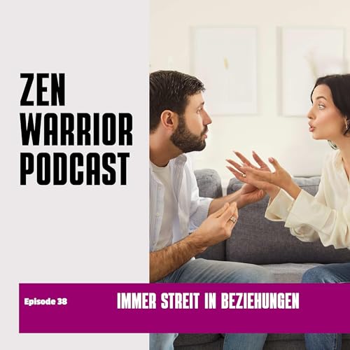 Immer Streit in Beziehungen: Zen Warrior Podcast Episode #38 cover art