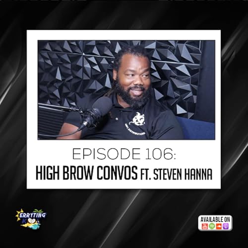 Erryting Kool 106 - HIGH BROW CONVOS Ft. Steven Hanna