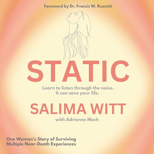 STATIC- Learn to listen through the noise it can save your life : Foreword By Dr. Francis W. Ruscetti by Salima Witt, Adrienne Moch episode artwork