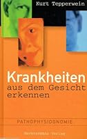 Krankheiten aus dem Gesicht erkennen : Pathophysiognomie. Kurt Tepperwein 3828918514 Book Cover