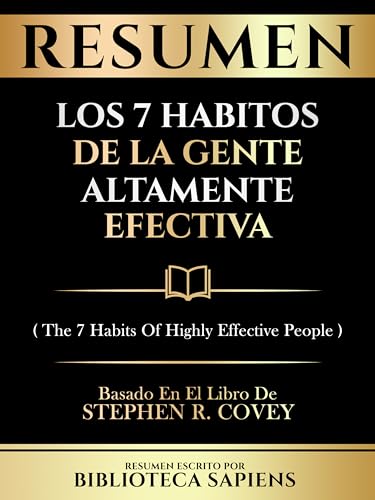 Resumen - Los 7 Habitos De La Gente Altamente Efectiva (The 7 Habits Of Highly Effective People) - Basado En El Libro De Stephen R. Covey (Spanish Edition)
