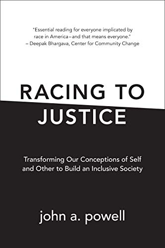 Racing to Justice: Transforming Our Conceptions of Self and Other to Build an Inclusive Society Racing to Justice: Transforming Our Conceptions of Self and Other to Build an Inclusive Society