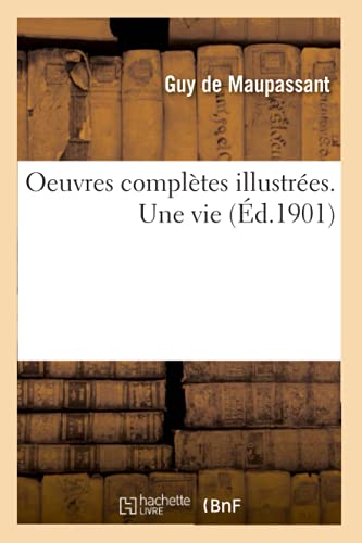 Oeuvres Complètes Illustrées. Une Vie (Litterature) (French Edition)