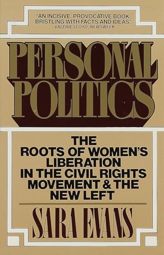 Personal Politics: The Roots of Women's Liberation in the Civil Rights Movement & the New Left