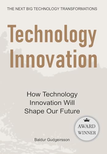 Technology Innovation: How technology innovation will shape our f...